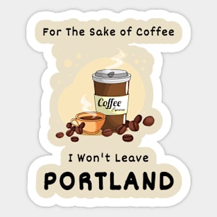 Sake Of Coffee |Portland Slogan Sticker